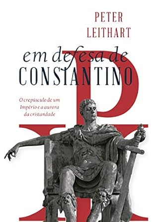 Em defesa de Constantino Peter Leithart